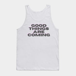 Good Things Are Coming Tank Top